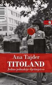 Title: Titoland: Jedno jednakije djetinjstvo, Author: Ana Tajder