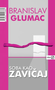 Title: Soba kao zavičaj, Author: Branislav Glumac