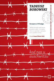 Title: Kod nas u Auschwitzu, Author: Tadeus Borowski