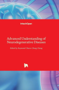 Title: Advanced Understanding of Neurodegenerative Diseases, Author: Raymond Chuen-Chung Chang