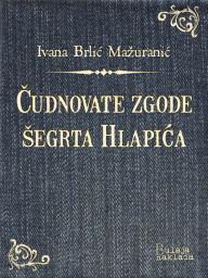 Title: Čudnovate zgode šegrta Hlapića, Author: Ivana Brlić-Mažuranić