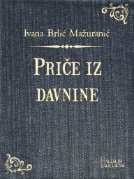 Title: Priče iz davnine, Author: Ivana Brlić-Mažuranić