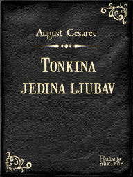 Title: Tonkina jedina ljubav, Author: August Cesarec