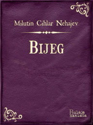 Title: Bijeg, Author: Milutin Cihlar Nehajev