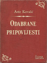 Title: Odabrane pripovijesti, Author: Ante Kovačić