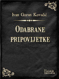 Title: Odabrane pripovijetke, Author: Ivan Goran Kovačić