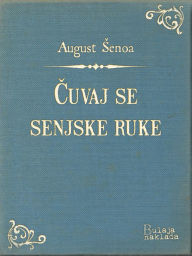 Title: Čuvaj se senjske ruke, Author: August Šenoa