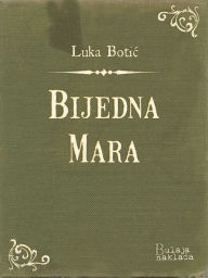 Title: Bijedna Mara, Author: Luka Botic