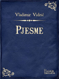 Title: Pjesme, Author: Vladimir Vidrić