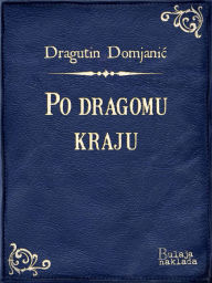 Title: Po dragomu kraju, Author: Dragutin Domjanic