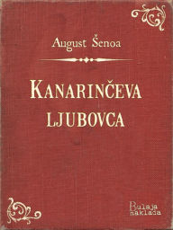 Title: Kanarinčeva ljubovca, Author: August Šenoa