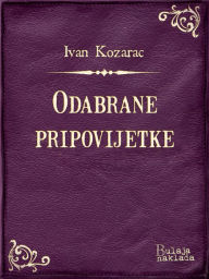 Title: Odabrane pripovijetke, Author: Ivan Kozarac