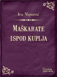 Title: Maškarate ispod kuplja, Author: Ivo Vojnović