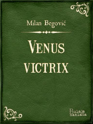 Title: Venus Victrix: Komedija u jednom činu, Author: Milan Begović