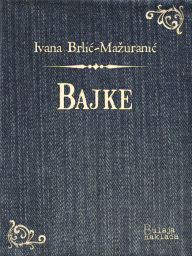 Title: Bajke, Author: Ivana Brlić-Mažuranić