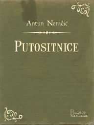 Title: Putositnice, Author: Antun Nemčić