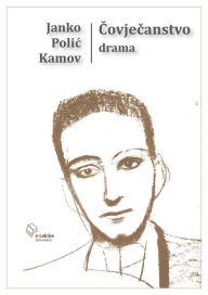 Title: Covjecanstvo: Komedija u cetiri dijela, Author: Janko Polic Kamov