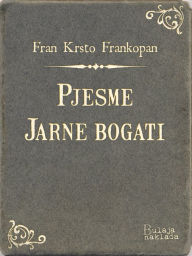 Title: Pjesme - Jarne bogati, Author: Fran Krsto Frankopan
