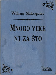 Title: Mnogo vike ni za što, Author: William Shakespeare