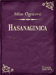 Title: Hasanaginica: Drama u tri cina, Author: Milan Ogrizovic