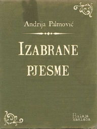Title: Izabrane pjesme, Author: Andrija Palmović