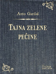 Title: Tajna zelene pećine, Author: Anto Gardaš