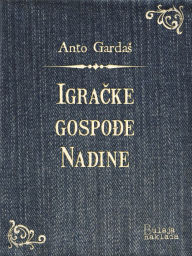 Title: Igracke gospode Nadine, Author: Anto Gardas