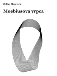 Title: Moebiusova vrpca: zbirka priča, Author: Željko Maurović