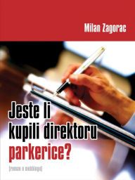 Title: Jeste li kupili direktoru parkerice?: roman o mobbingu, Author: Milan Zagorac