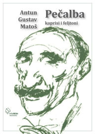Title: Pecalba: Kaprisi i feljtoni, Author: Antun Gustav Matos