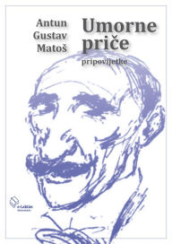 Title: Umorne price, Author: Antun Gustav Matos
