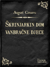 Title: Skrinjarkin dom vanbracne djece, Author: August Cesarec