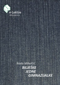 Title: Biljeske jedne gimnazijalke, Author: Nada Mihelcic