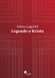 Title: Legende o Kristu, Author: Selma Lagerlöf