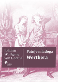 Title: Patnje mladoga Werthera, Author: Johann Wolfgang von Goethe