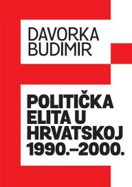 Title: Politicka elita u Hrvatskoj 1990.-2000., Author: Davorka Budimir
