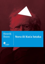 Title: Nora ili Kuca lutaka, Author: Henrik Ibsen