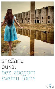 Title: Bez zbogom svemu tome, Author: Snezana Bukal