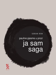 Title: Pauline pjesme u prozi - Ja sam Saga, Author: Goran Rem
