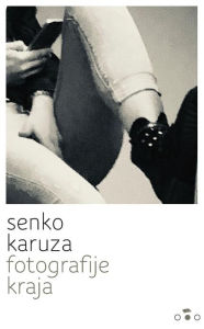 Title: Fotografije kraja, Author: Senko Karuza