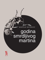 Title: Godina smrdljivog Martina, Author: Miroslav Micanovic