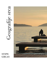 Title: Geografije srca, Author: Stipe Grgas