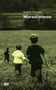Title: Morani roman, Author: Andelko Mrkonjic