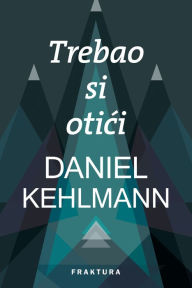 Title: Trebao si otici, Author: Daniel Kehlmann