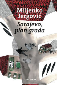 Title: Sarajevo, plan grada - knjiga prva, Author: Miljenko Jergovic