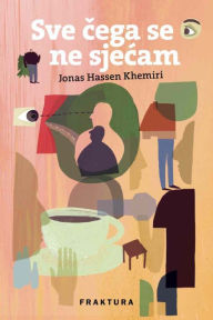 Title: Sve cega se ne sjecam, Author: Jonas Hassen Khemiri