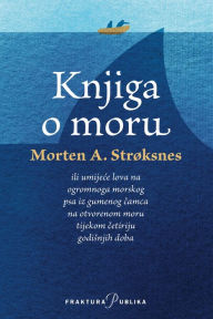 Title: Knjiga o moru, Author: Morten A. Strøksnes