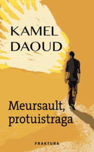 Title: Meursault, protuistraga, Author: Kamel Daoud