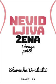 Title: Nevidljiva zena i druge price, Author: Slavenka Drakulic