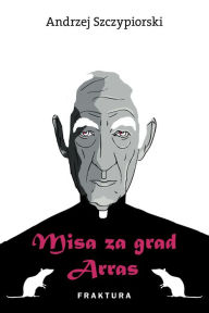 Title: Misa za grad Arras, Author: Andrzej Szczypoirski